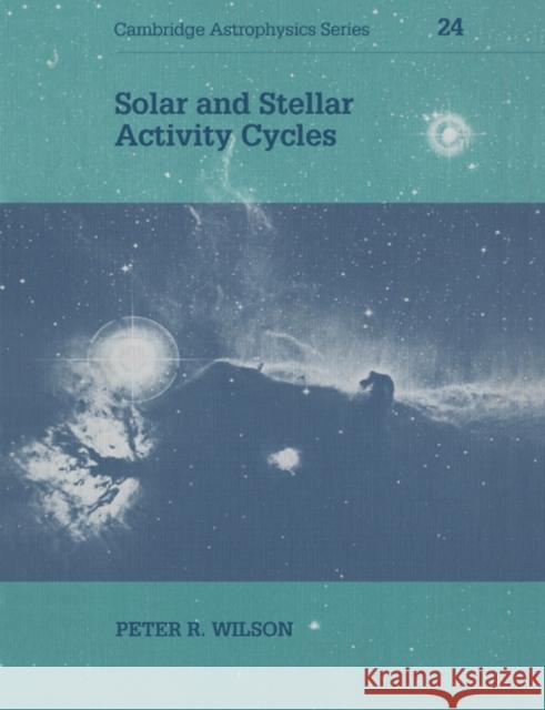 Solar and Stellar Activity Cycles Peter R. Wilson Andrew King Douglas Lin 9780521548212 Cambridge University Press