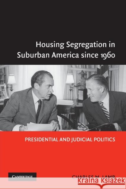 Housing Segregation in Suburban America Since 1960: Presidential and Judicial Politics Lamb, Charles M. 9780521548274 Cambridge University Press