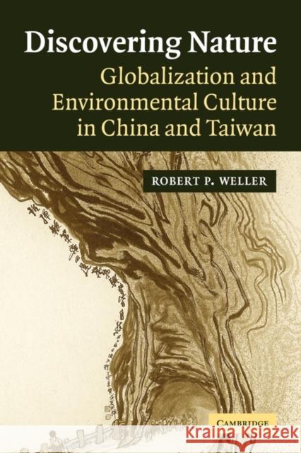 Discovering Nature: Globalization and Environmental Culture in China and Taiwan Weller, Robert P. 9780521548410