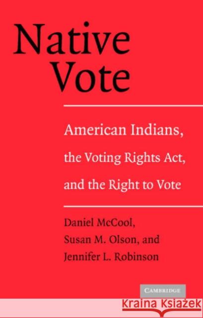 Native Vote: American Indians, the Voting Rights Act, and the Right to Vote McCool, Daniel 9780521548717 Cambridge University Press