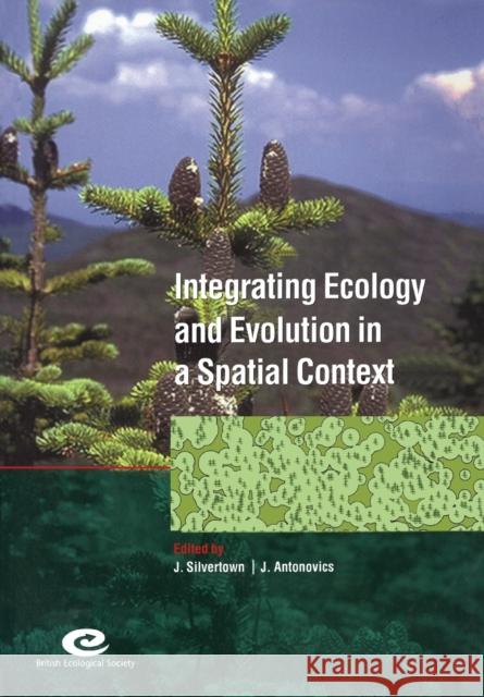 Integrating Ecology and Evolution in a Spatial Context: 14th Special Symposium of the British Ecological Society Silvertown, Jonathan 9780521549332 Cambridge University Press