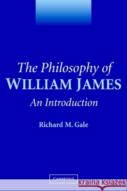 The Philosophy of William James: An Introduction Gale, Richard M. 9780521549554