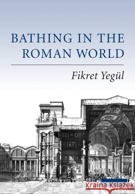 Bathing in the Roman World Fikret Yegl 9780521549622