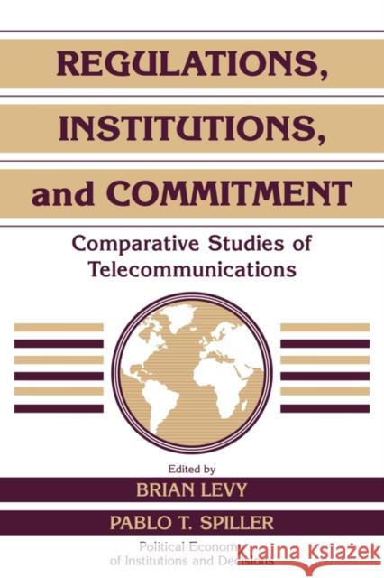 Regulations, Institutions, and Commitment: Comparative Studies of Telecommunications Levy, Brian 9780521550130 Cambridge University Press