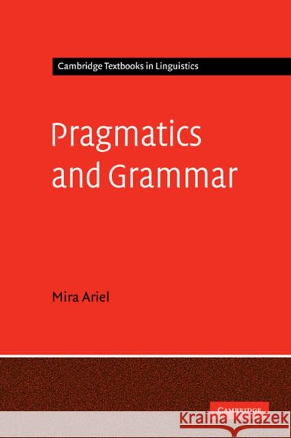 Pragmatics and Grammar Mira Ariel 9780521550185 Cambridge University Press