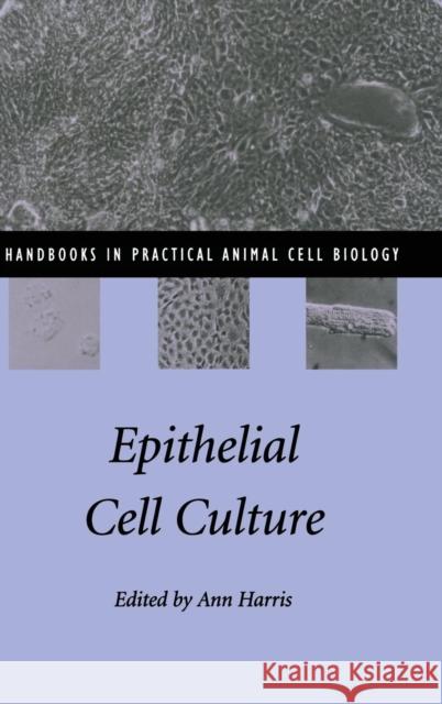 Epithelial Cell Culture Ann Harris (University of Oxford) 9780521550239 Cambridge University Press