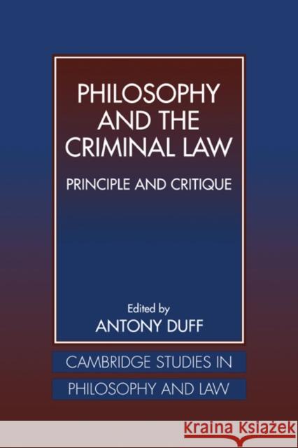 Philosophy and the Criminal Law: Principle and Critique Duff, R. A. 9780521550444 Cambridge University Press