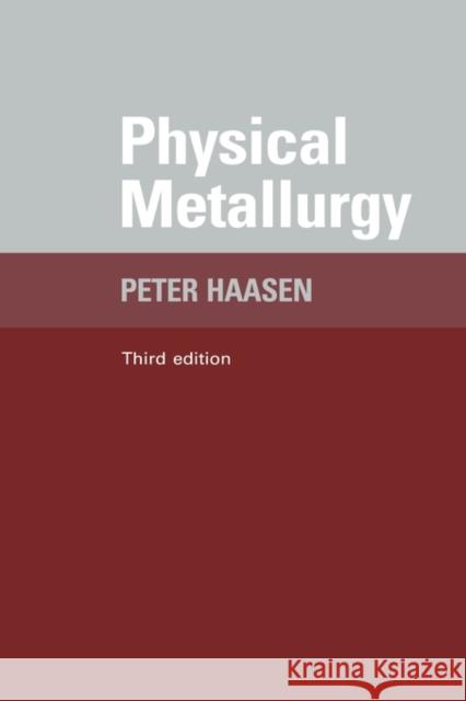 Physical Metallurgy Paul Haasen Peter Haasen P. Haasen 9780521550925 Cambridge University Press