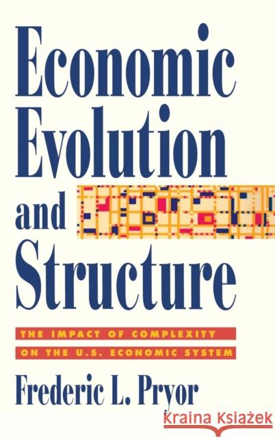 Economic Evolution and Structure: The Impact of Complexity on the U.S. Economic System Pryor, Frederic L. 9780521550970