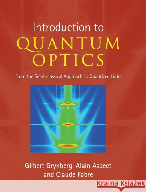 Introduction to Quantum Optics Grynberg, Gilbert 9780521551120 CAMBRIDGE UNIVERSITY PRESS