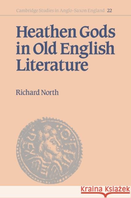 Heathen Gods in Old English Literature Richard North Simon Keynes Andy Orchard 9780521551830 Cambridge University Press
