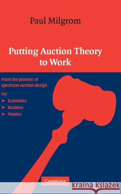 Putting Auction Theory to Work Paul Milgrom Milgrom 9780521551847 Cambridge University Press