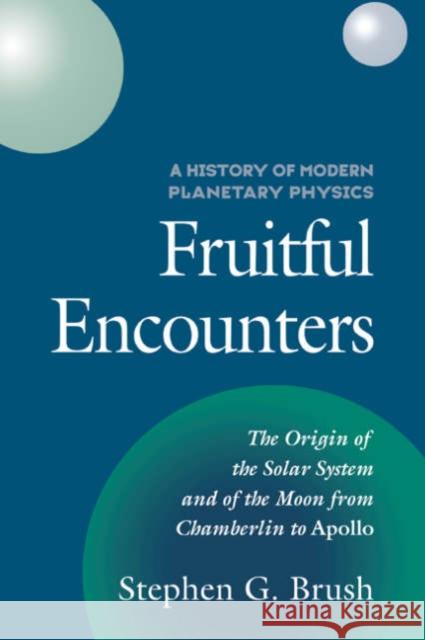 A History of Modern Planetary Physics: Fruitful Encounters Stephen G. Brush (University of Maryland, College Park) 9780521552141