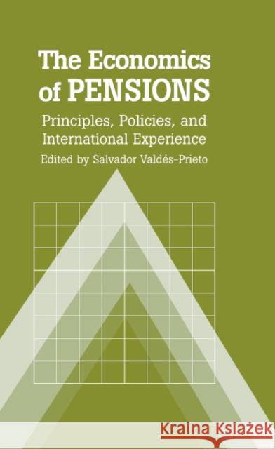 The Economics of Pensions: Principles, Policies, and International Experience Valdés-Prieto, Salvador 9780521552301 Cambridge University Press