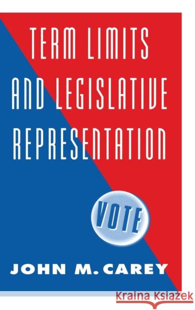 Term Limits and Legislative Representation John M. Carey (Wentworth Professor in the Social Sciences, Washington University, St Louis) 9780521552332 Cambridge University Press