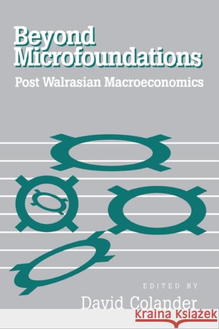 Beyond Microfoundations: Post Walrasian Economics David Colander (Middlebury College, Vermont) 9780521552370 Cambridge University Press