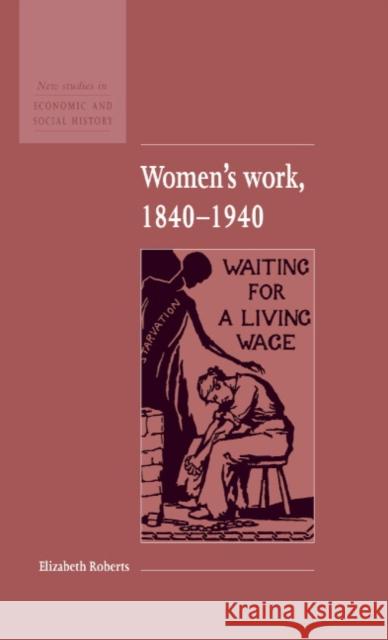 Women's Work, 1840-1940 Elizabeth Roberts Maurice Kirby 9780521552653