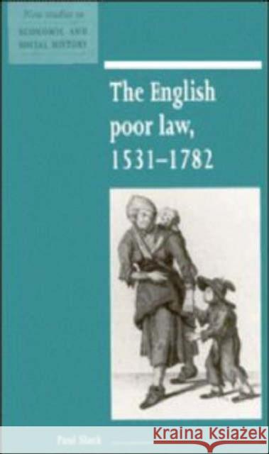 The English Poor Law, 1531–1782 Paul Slack (University of Edinburgh) 9780521552684