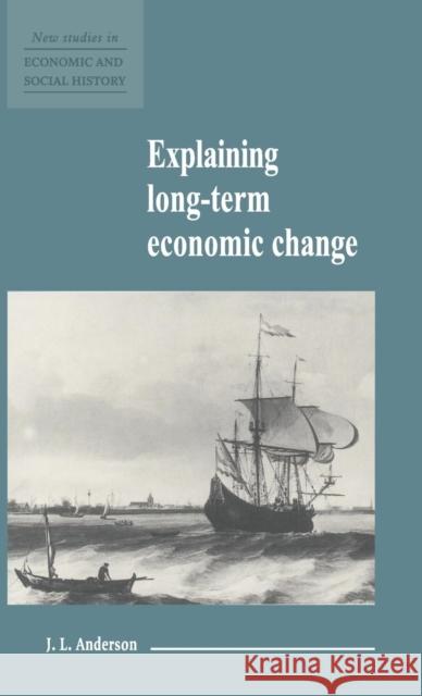 Explaining Long-Term Economic Change J. L. Anderson 9780521552691 CAMBRIDGE UNIVERSITY PRESS