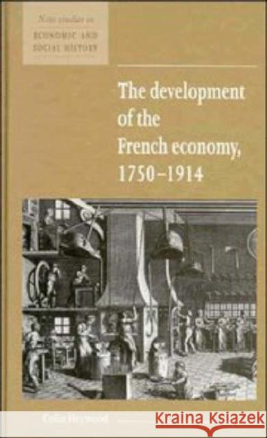 The Development of the French Economy 1750–1914 Colin Heywood (University of Nottingham) 9780521552769 Cambridge University Press