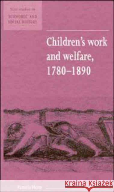 Children's Work and Welfare 1780-1890 Pamela Horn Maurice Kirby 9780521552844