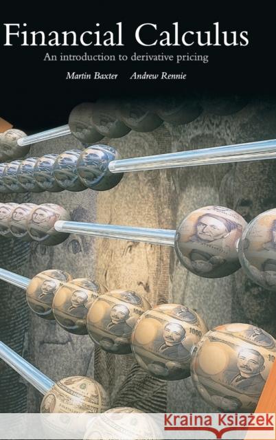 Financial Calculus: An Introduction to Derivative Pricing Baxter, Martin 9780521552899 CAMBRIDGE UNIVERSITY PRESS