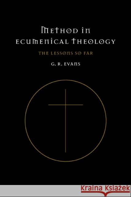 Method in Ecumenical Theology: The Lessons So Far Gillian R. Evans (University of Cambridge) 9780521553049 Cambridge University Press