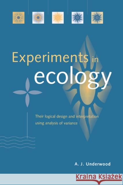 Experiments in Ecology: Their Logical Design and Interpretation Using Analysis of Variance Underwood, A. J. 9780521553292 Cambridge University Press