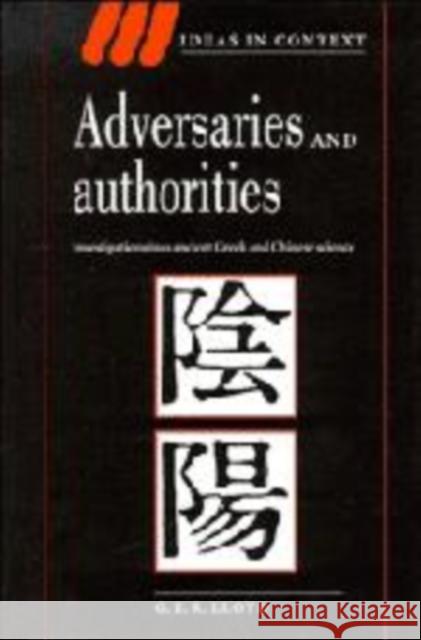 Adversaries and Authorities: Investigations Into Ancient Greek and Chinese Science Lloyd, G. E. R. 9780521553315 CAMBRIDGE UNIVERSITY PRESS