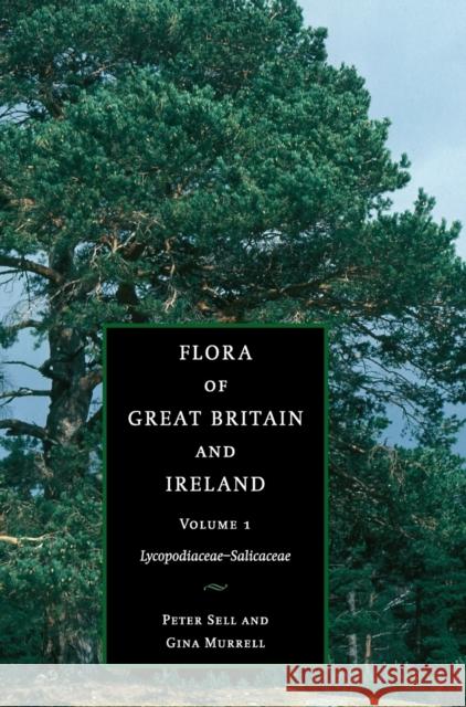 Flora of Great Britain and Ireland: Volume 1, Lycopodiaceae - Salicaceae Peter Sell Gina Murrell 9780521553353 Cambridge University Press