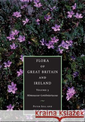 Flora of Great Britain and Ireland: Volume 3, Mimosaceae - Lentibulariaceae Peter Sell 9780521553377 0