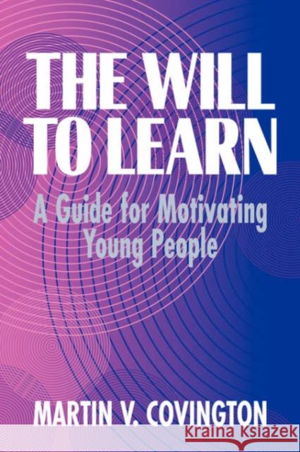 The Will to Learn: A Guide for Motivating Young People Covington, Martin V. 9780521553537 Cambridge University Press