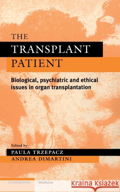 The Transplant Patient: Biological, Psychiatric and Ethical Issues in Organ Transplantation Trzepacz, Paula T. 9780521553544 Cambridge University Press