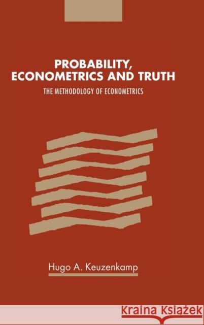 Probability, Econometrics and Truth: The Methodology of Econometrics Keuzenkamp, Hugo A. 9780521553599