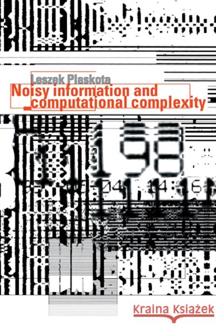 Noisy Information and Computational Complexity Leszek Plaskota (Uniwersytet Warszawski, Poland) 9780521553681 Cambridge University Press