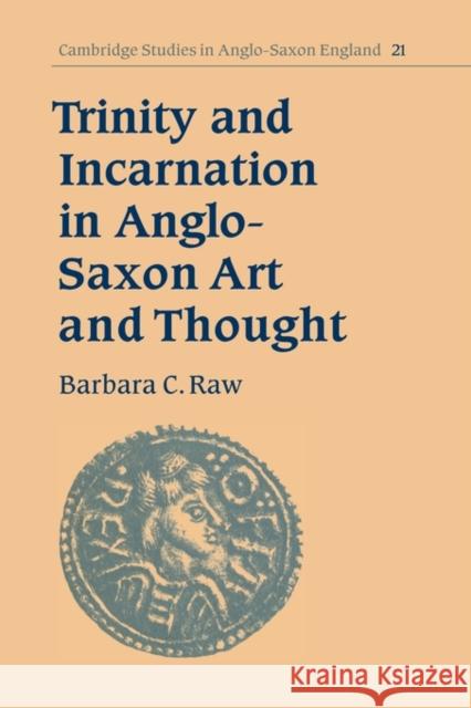 Trinity and Incarnation in Anglo-Saxon Art and Thought Barbara Catherine Raw 9780521553711 CAMBRIDGE UNIVERSITY PRESS