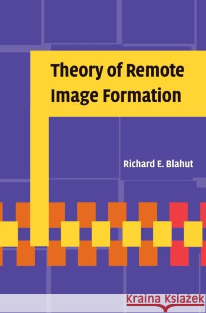 Theory of Remote Image Formation Richard E. Blahut (University of Illinois, Urbana-Champaign) 9780521553735