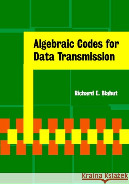 Algebraic Codes for Data Transmission Richard E Blahut 9780521553742