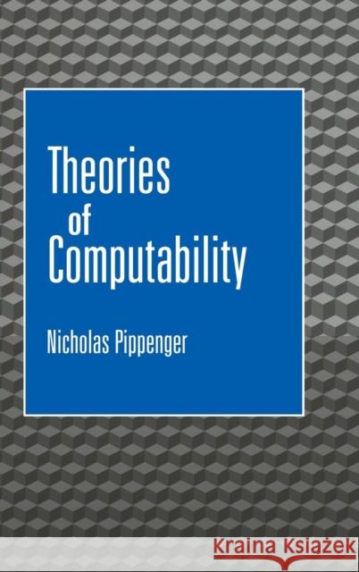Theories of Computability Nicholas Pippenger (University of British Columbia, Vancouver) 9780521553803 Cambridge University Press