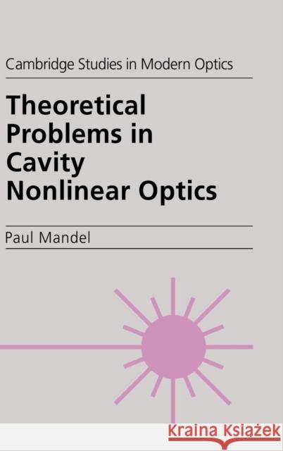 Theoretical Problems in Cavity Nonlinear Optics P. Mandel Paul Mandel P. L. Knight 9780521553858 Cambridge University Press