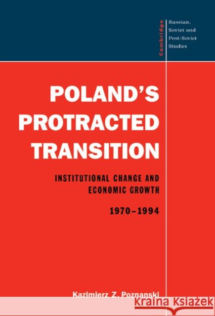 Poland's Protracted Transition: Institutional Change and Economic Growth, 1970-1994 Poznanski, Kazimierz Z. 9780521553964 CAMBRIDGE UNIVERSITY PRESS