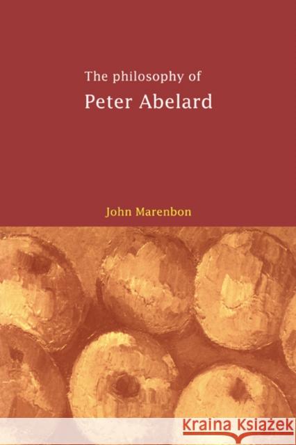 The Philosophy of Peter Abelard John Marenbon 9780521553971 Cambridge University Press