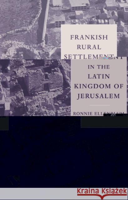 Frankish Rural Settlement in the Latin Kingdom of Jerusalem Ronnie Ellenblum 9780521554015