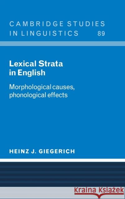 Lexical Strata in English: Morphological Causes, Phonological Effects Heinz J. Giegerich (University of Edinburgh) 9780521554121 Cambridge University Press