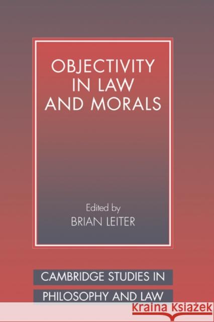 Objectivity in Law and Morals Brian Leiter (University of Texas, Austin) 9780521554305 Cambridge University Press
