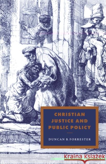 Christian Justice and Public Policy Duncan B. Forrester (University of Edinburgh) 9780521554312