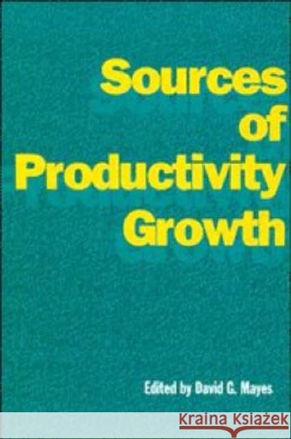 Sources of Productivity Growth David G. Mayes (Reserve Bank of New Zealand) 9780521554374 Cambridge University Press