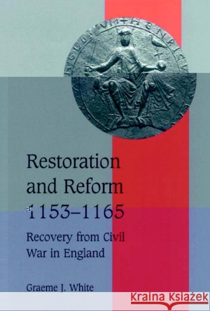 Restoration and Reform, 1153-1165: Recovery from Civil War in England White, Graeme J. 9780521554596 Cambridge University Press