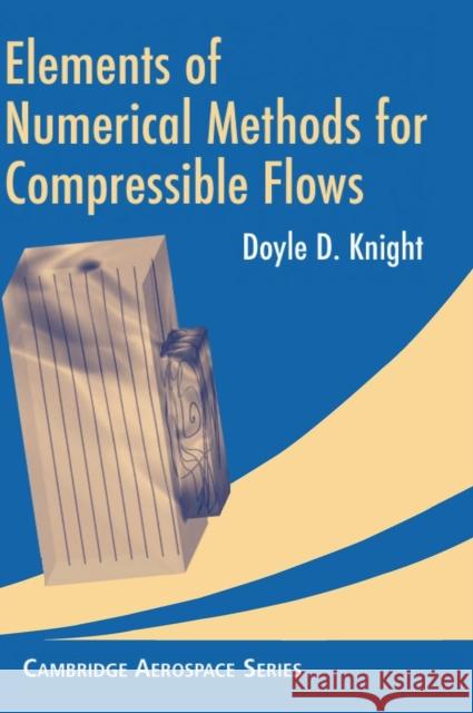 Elements of Numerical Methods for Compressible Flows Doyle D. Knight 9780521554749