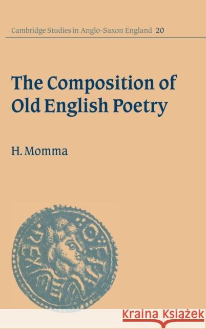 The Composition of Old English Poetry H. Momma 9780521554817 CAMBRIDGE UNIVERSITY PRESS